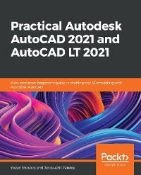 Practical Autodesk AutoCAD 2021 and AutoCAD LT 2021 - Yasser Shoukry, Jaiprakash Pandey