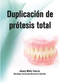 Duplicación de prótesis total - Jimmy Matiz Cuervo