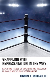 Grappling with Representation in the WWE -  Lowery A. Woodall III