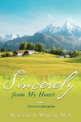 Sincerely from My Heart, Poems for Contemplation - M.A. Walter A. Wheat