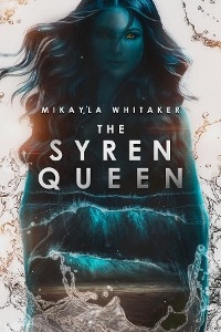 The Syren Queen - Mikayla Whitaker