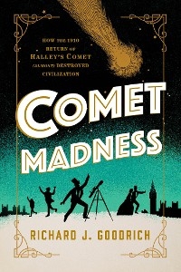 Comet Madness -  Richard J. Goodrich