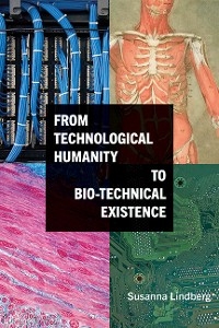 From Technological Humanity to Bio-technical Existence - Susanna Lindberg