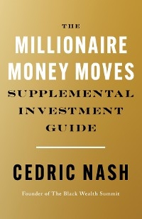 The Millionaire Money Moves Supplemental Investment Guide - Cedric Nash