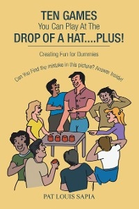 Ten Games You Can Play at the Drop of a Hat.... Plus! - Pat Louis Sapia