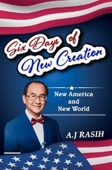 Six Days of New Creation - A.J Rasih