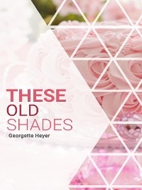 These Old Shades - Georgette Heyer