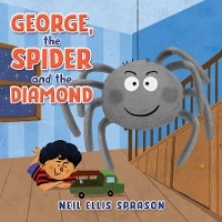 George, the Spider and the Diamond - Neil Ellis Sprason