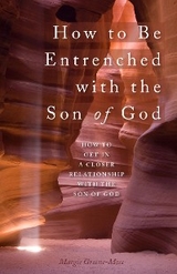 How to Be Entrenched with the Son of God - Margie Greene-Moss