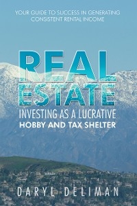 Real Estate Investing as a Lucrative Hobby and Tax Shelter -  Daryl Deliman