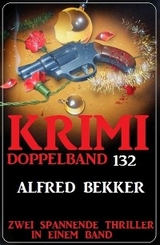 Krimi Doppelband 132 - Zwei spannende Thriller in einem Band! - Alfred Bekker