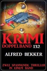 Krimi Doppelband 132 - Zwei spannende Thriller in einem Band! - Alfred Bekker