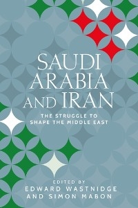 Saudi Arabia and Iran : The Struggle to Shape the Middle East - 