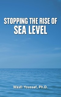 Stopping the Rise  of Sea Level - Wasfi Youssef