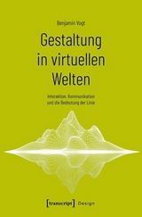 Gestaltung in virtuellen Welten - Benjamin Vogt