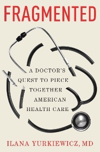 Fragmented: A Doctor's Quest to Piece Together American Health Care - Ilana Yurkiewicz