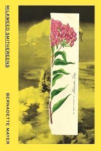 Milkweed Smithereens - Bernadette Mayer