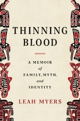 Thinning Blood: An Indigenous Memoir of Family, Myth, and Identity - Leah Myers