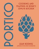 Portico: Cooking and Feasting in Rome's Jewish Kitchen - Leah Koenig