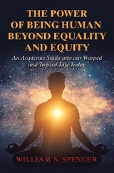 The Power of Being Human Beyond Equality and Equity - William N. Spencer