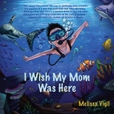 I Wish My Mom Was Here -  Melissa Vigil