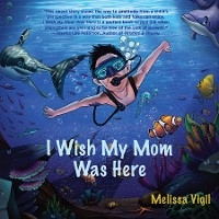 I Wish My Mom Was Here -  Melissa Vigil