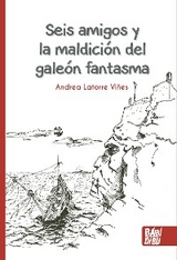 Seis amigos y la maldición del galeón fantasma - Andrea Latorre Viñes