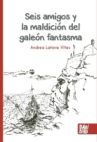 Seis amigos y la maldición del galeón fantasma - Andrea Latorre Viñes