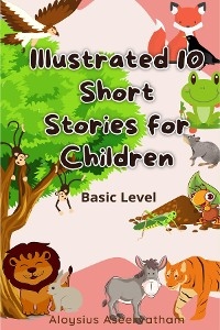 Illustrated 10 Short Stories For Children - Aloysius Aseervatham