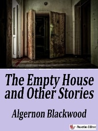 The Empty House and Other Ghost Stories - Algernon Blackwood