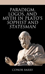 Paradigm, Logos, and Myth in Plato's Sophist and Statesman -  Conor Barry