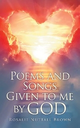 Poems and Songs Given to me by God -  Rosalie Nuttall Brown