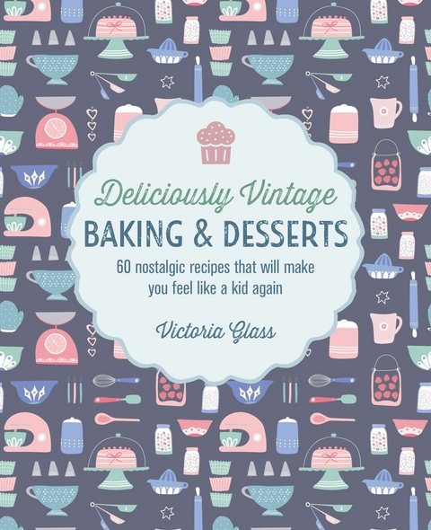 Deliciously Vintage Baking & Desserts -  Victoria Glass