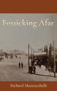 Fossicking Afar - Richard Mazzucchelli