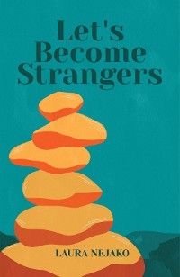 Let's Become Strangers -  Laura Nejako