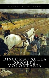 Discorso sulla servitù volontaria - Etienne de La Boëtie