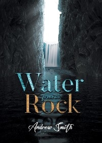 Water from the Rock -  Andrew Smith