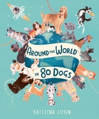 Around the World in 80 Dogs -  KRISTYNA LITTEN