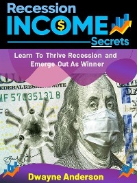 Recession Income Secrets - Dwayne Anderson