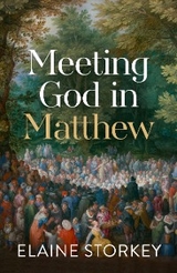 Meeting God in Matthew -  Elaine Storkey