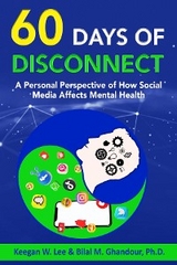 60 Days of Disconnect - A Personal Perspective of How Social  Media Affects Mental Health -  Keegan W. Lee,  Bilal Ghandour Ph.D.