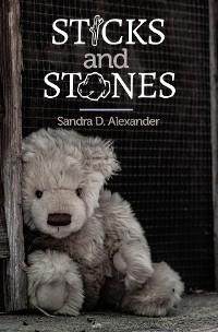 Sticks and Stones -  Sandra D. Alexander