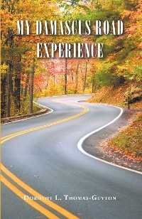 My Damascus Road Experience - Dorothy L. Thomas-Guyton