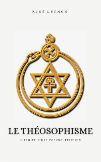 Le Théosophisme, histoire d'une pseudo-religion - René Guénon