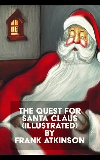 The Quest for Santa Claus (Illustrated) - Frank Atkinson