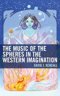 Music of the Spheres in the Western Imagination -  David J. Kendall