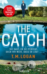 The Catch – Sie sagt, er sei perfekt. Doch ich weiß, dass er lügt ... - T.M. Logan