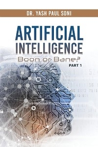 Artificial Intelligence Boon or Bane? -  Dr. Yash Paul Soni