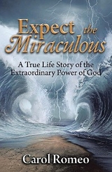 Expect the Miraculous -  Carol Romeo