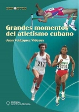 Grandes momentos del atletismo cubano - Juan Velázquez Videaux